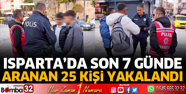 Isparta’da son 7 günde aranan 25 kişi yakalandı