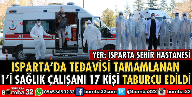 ISPARTA’DA TEDAVİSİ TAMAMLANAN 17 KİŞİ TABURCU EDİLDİ