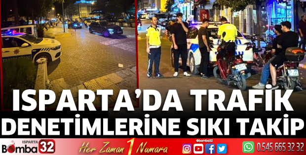 Isparta’da trafik denetimlerine sıkı takip