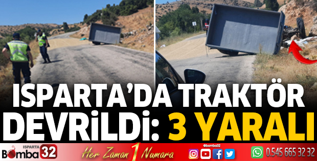 Isparta’da traktör devrildi: 3 yaralı