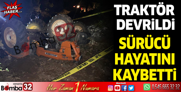 Isparta’da traktör devrildi sürücü hayatını kaybetti