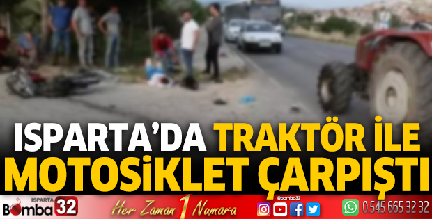 Isparta’da traktör ile motosiklet çarpıştı