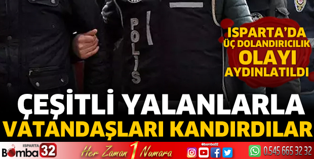 Isparta’da üç dolandırıcılık olayı aydınlatıldı