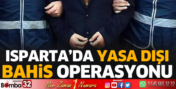 Isparta’da yasa dışı bahis operasyonu