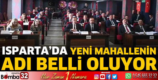 Isparta’da yeni mahallenin adı belli oluyor