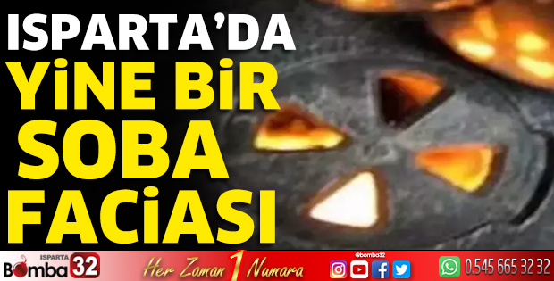 Isparta’da yine bir soba faciası 
