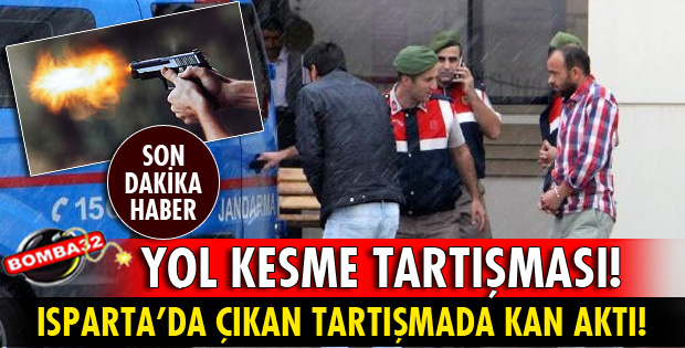 ISPARTA’DA YOL KESME TARTIŞMASI: 1 YARALI