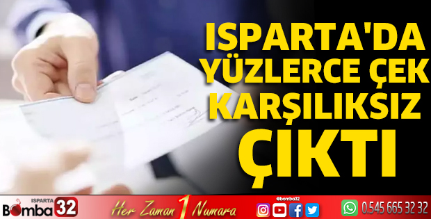 Isparta’da yüzlerce çek karşılıksız çıktı