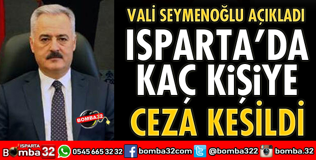 ISPARTA’DA KAÇ KİŞİYE CEZA KESİLDİ