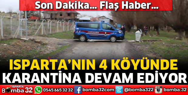 ISPARTA’DAKİ 4 KÖYDE KARANTİNA SÜRESİ DEVAM EDİYOR
