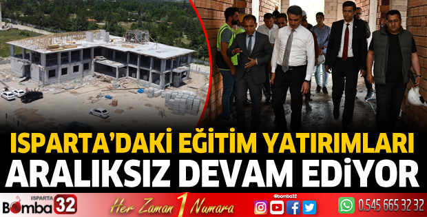 Isparta’daki eğitim yatırımları aralıksız devam ediyor