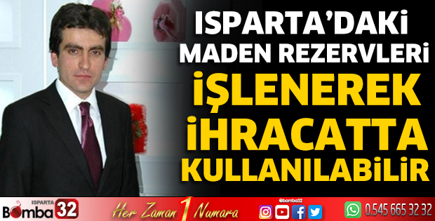 Isparta’daki maden rezervleri işlenerek ihracatta kullanılabilir