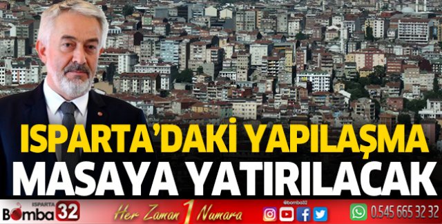 Isparta’daki yapılaşma masaya yatırılacak  