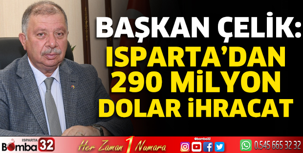 Isparta’dan 290 milyon dolar ihracat