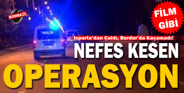 Isparta’dan Çaldı, Burdur’da Kaçamadı!