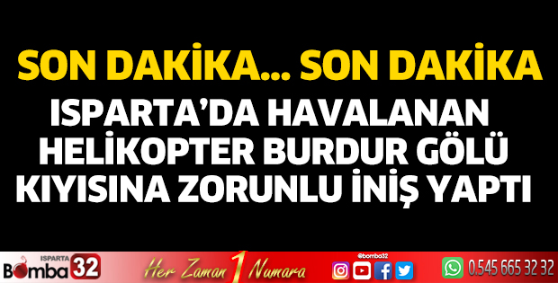 Isparta’dan havalanan helikopter zorunlu iniş yaptı