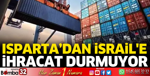 Isparta’dan İsrail'e ihracat durmuyor