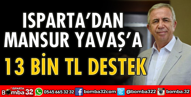 ISPARTA’DAN MANSUR YAVAŞ’A 13 BİN TL DESTEK