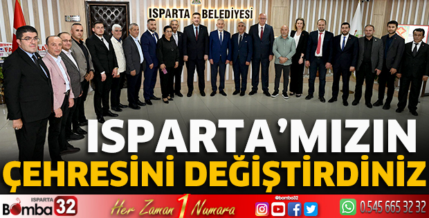 Isparta’mızın çehresini değiştirdiniz