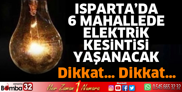 Isparta’nın 6 mahallesinde elektrik kesintisi yaşanacak