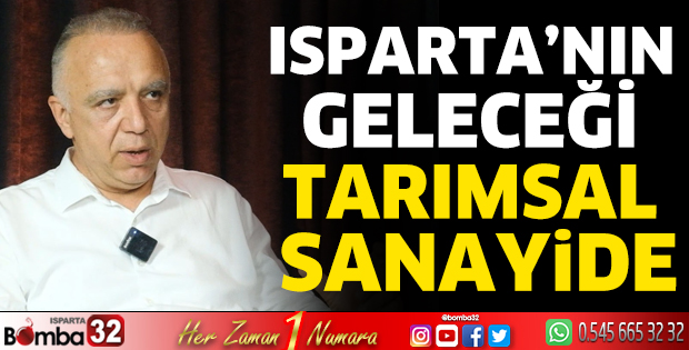 Isparta’nın geleceği tarımsal sanayide 
