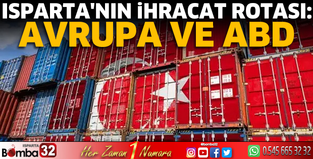 Isparta’nın ihracat rotası: Avrupa ve ABD