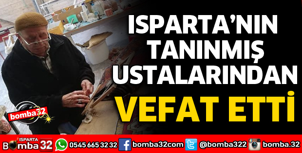 ISPARTA’NIN İLK HALI TAMİR USTASI VEFAT ETTİ