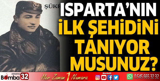 Isparta’nın ilk şehidini tanıyor musunuz?
