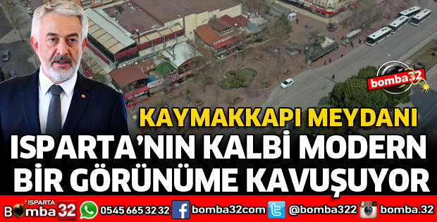 ISPARTA’NIN KALBİ MODERN BİR GÖRÜNÜME KAVUŞUYOR