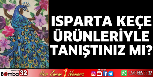 Isparta’nın keçe ürünleri ile tanıştınız mı?