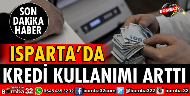 ISPARTA’NIN KREDİ KULLANIMI ARTTI