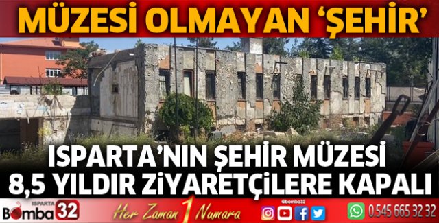 Isparta’nın şehir müzesi 8,5 yıldır ziyaretçilere kapalı