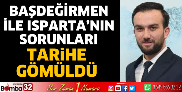 Isparta’nın sorunları tarihe gömüldü