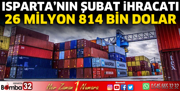 Isparta’nın Şubat İhracatı 26 Milyon 814 Bin Dolar
