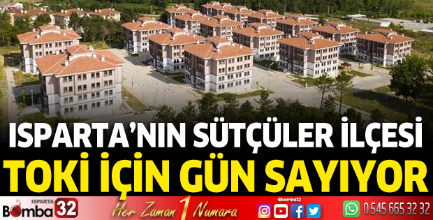 Isparta’nın Sütçüler ilçesi TOKİ için gün sayıyor