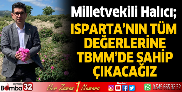 Isparta’nın tüm değerlerine TBMM’de sahip çıkacağız