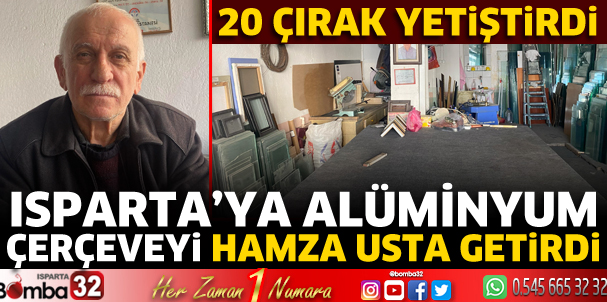 Isparta’ya alüminyum çerçeveyi Hamza usta getirdi