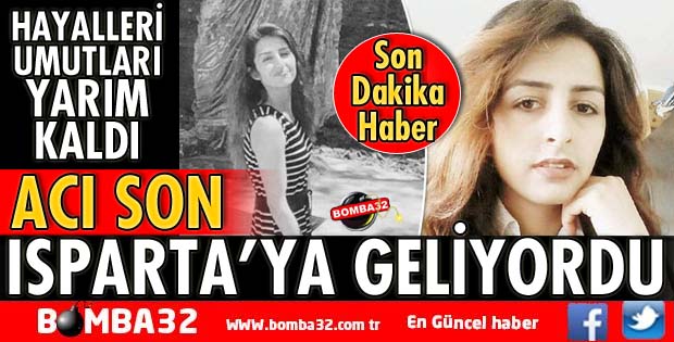 ISPARTA’YA GELİYORDU KAZADA ÖLDÜ