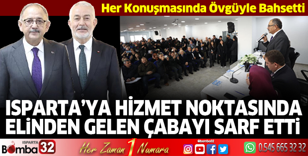 Isparta’ya hizmet noktasında elinden gelen çabayı sarf etti