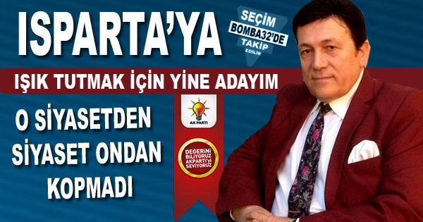 Isparta’ya ışık tutmak için yine adayım