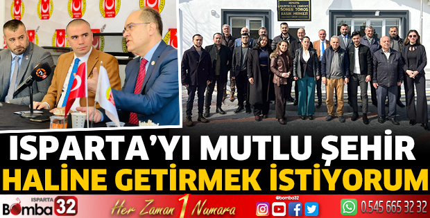 Isparta’yı mutlu şehir haline getirmek istiyorum