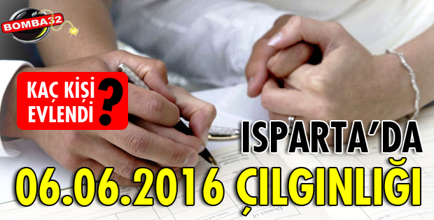 ISPARTA'DA '06.06.2016 ÇILGINLIĞI