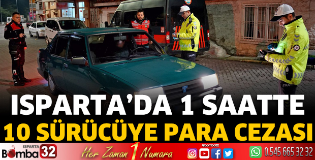 Isparta'da 1 saatte 10 sürücüye ceza