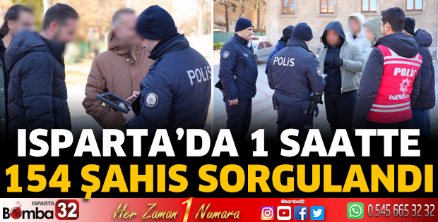 Isparta'da 1 saatte 154 şahıs sorgulandı
