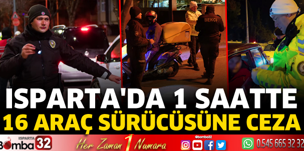 Isparta'da 1 saatte 16 araç sürücüsüne ceza
