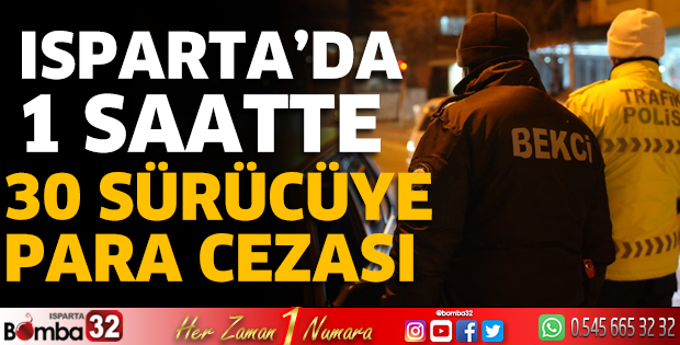 Isparta'da 1 saatte 30 sürücüye para cezası