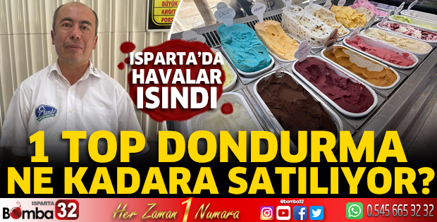 Isparta'da 1 top dondurma ne kadara satılıyor?
