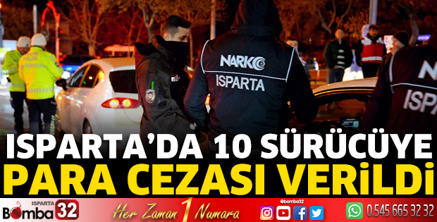 Isparta'da 10 sürücüye para cezası verildi