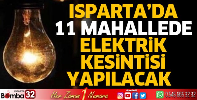 Isparta'da 11 mahallede elektrik kesintisi yapılacak