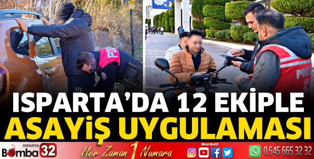 Isparta'da 12 ekiple asayiş uygulaması
